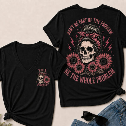 "Be the Whole Problem" V-Neck Tee