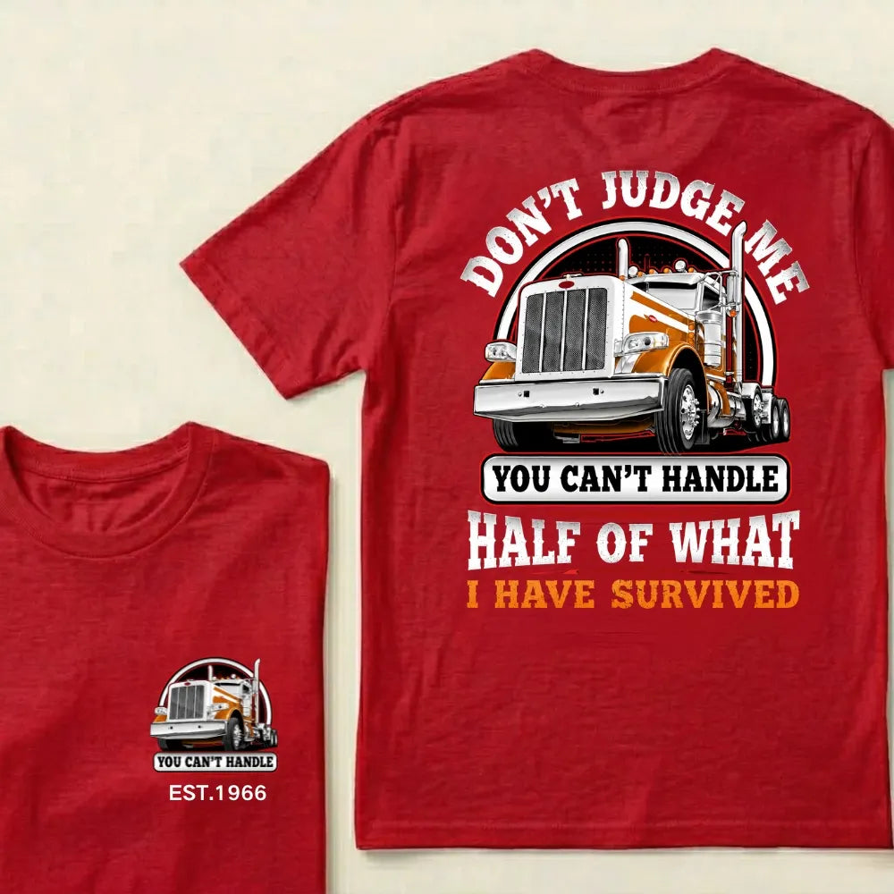 Custom EST.Year DON'T JUDGE ME YOU CAN'T HANDLE HALF OF WHAT I HAVE SURVIVED Semi Truck 1966 Graphic T-Shirt