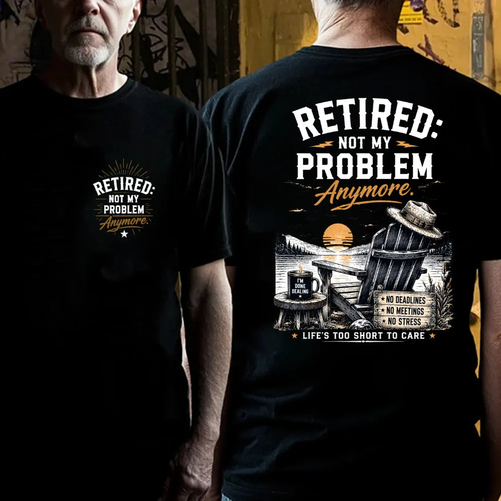 RETIRED Not My Problem Anymore No Deadlines No Meetings No Stress Life's Too Short To Care Lake House Graphic T-Shirt