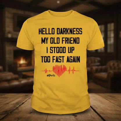 Hello Darkness My Old Friend I Stood Up Too Fast Again T-shirts