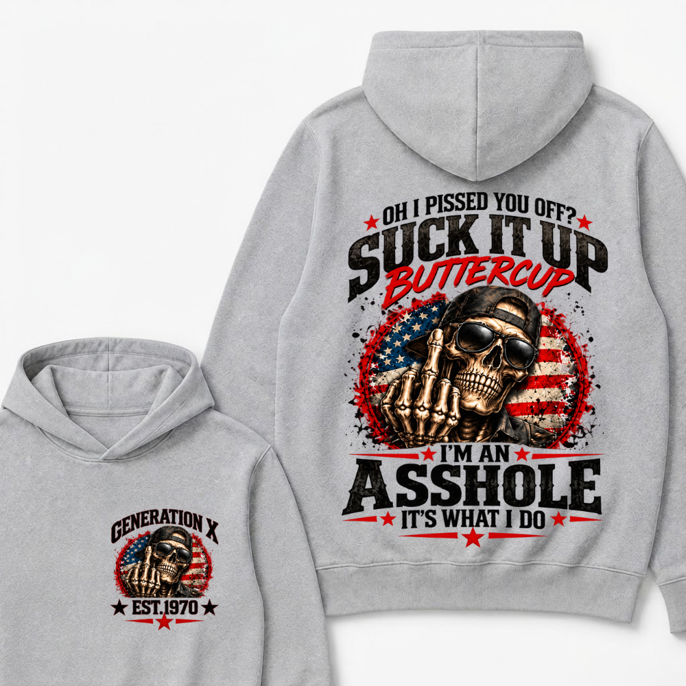 Oh I Pissed You Off? Sick It Up Buttercup I'm An Asshole It's What I Do Generation X Est.Year Hoodie