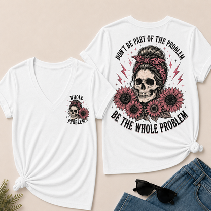 "Be the Whole Problem" V-Neck Tee
