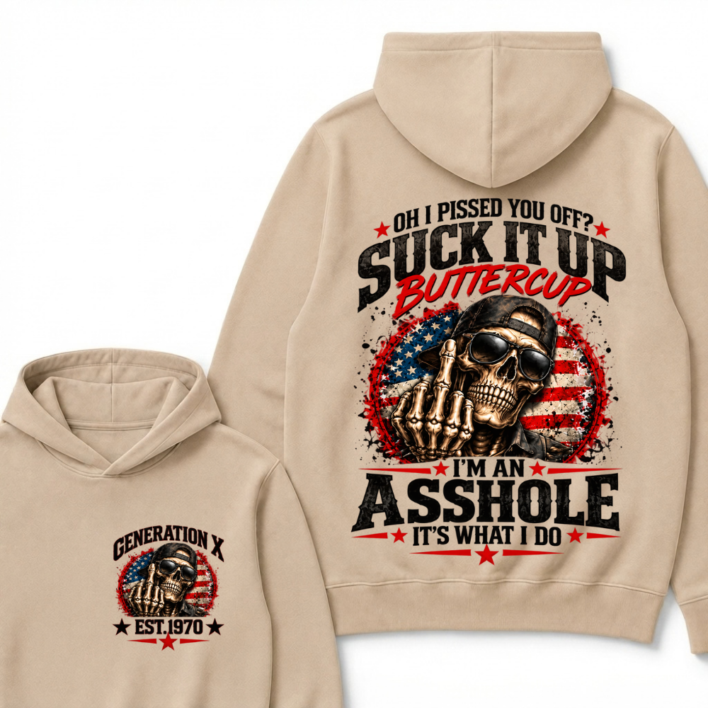 Oh I Pissed You Off? Sick It Up Buttercup I'm An Asshole It's What I Do Generation X Est.Year Hoodie