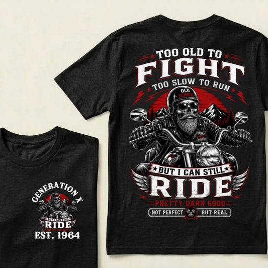 Custom EST.Year Too Old To Fight Too Slow To Run Old School Built Not Bought But I Can Still Ride Pretty Darn Good Not Perfec