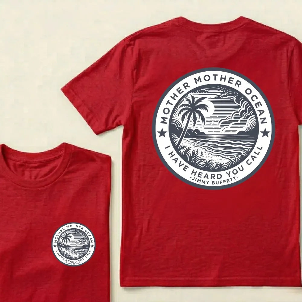 "Mother Mother Ocean I Have Heard You Call" T-Shirt - Jimmy Buffett Fan Tee, Son of a Son of a Sailor Apparel
