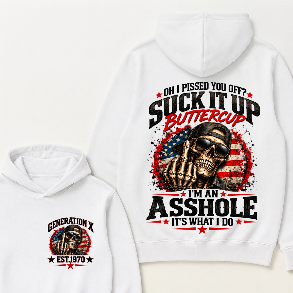 Oh I Pissed You Off? Sick It Up Buttercup I'm An Asshole It's What I Do Generation X Est.Year Hoodie